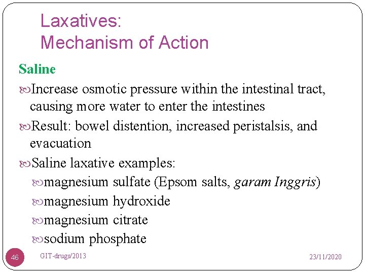 Laxatives: Mechanism of Action Saline Increase osmotic pressure within the intestinal tract, causing more