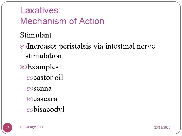 Laxatives: Mechanism of Action Stimulant Increases peristalsis via intestinal nerve stimulation Examples: castor oil