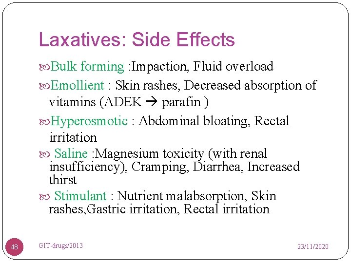 Laxatives: Side Effects Bulk forming : Impaction, Fluid overload Emollient : Skin rashes, Decreased