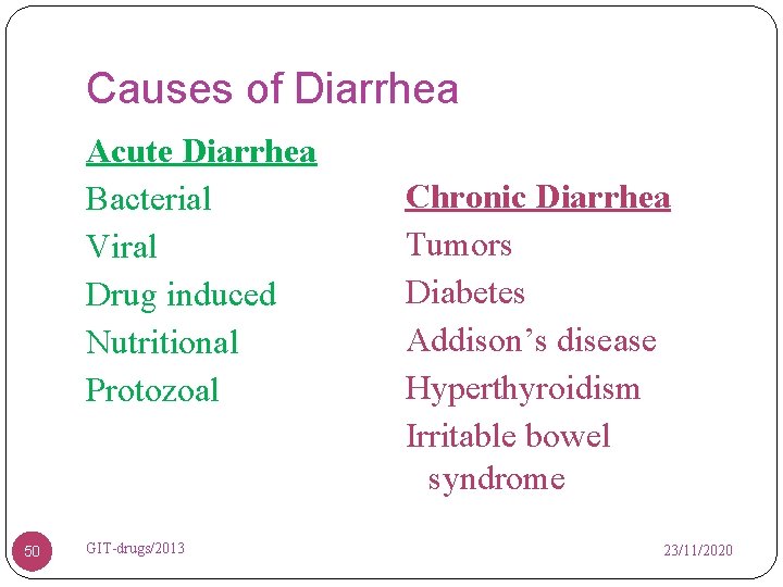 Causes of Diarrhea Acute Diarrhea Bacterial Viral Drug induced Nutritional Protozoal 50 GIT-drugs/2013 Chronic