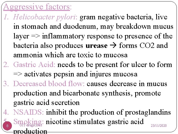 Aggressive factors: 1. Helicobacter pylori: gram negative bacteria, live in stomach and duodenum, may