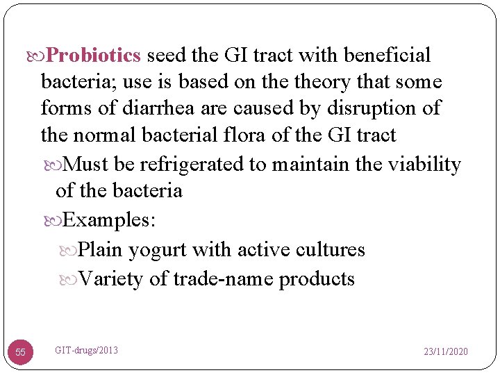  Probiotics seed the GI tract with beneficial bacteria; use is based on theory