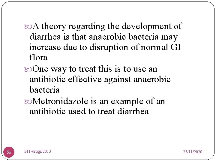  A theory regarding the development of diarrhea is that anaerobic bacteria may increase