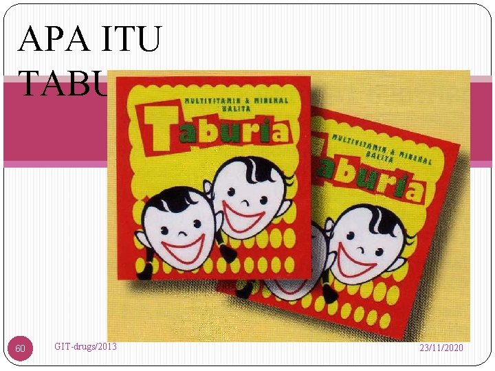 APA ITU TABURIA ? 60 GIT-drugs/2013 23/11/2020 