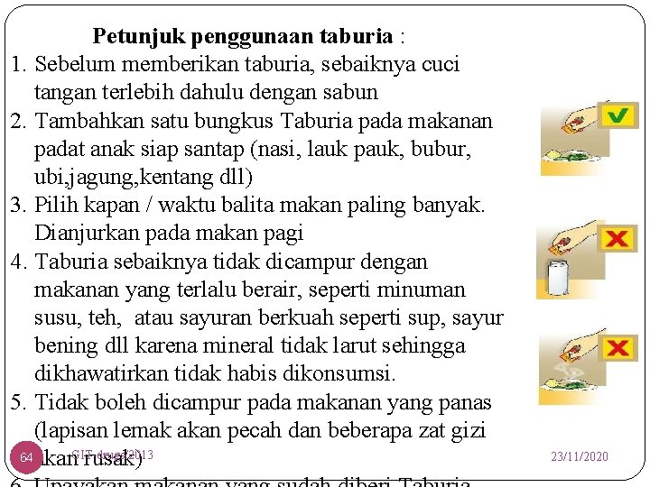 Petunjuk penggunaan taburia : 1. Sebelum memberikan taburia, sebaiknya cuci tangan terlebih dahulu dengan