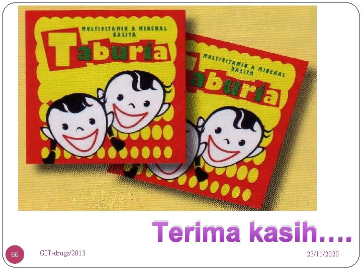 Terima kasih…. 66 GIT-drugs/2013 23/11/2020 