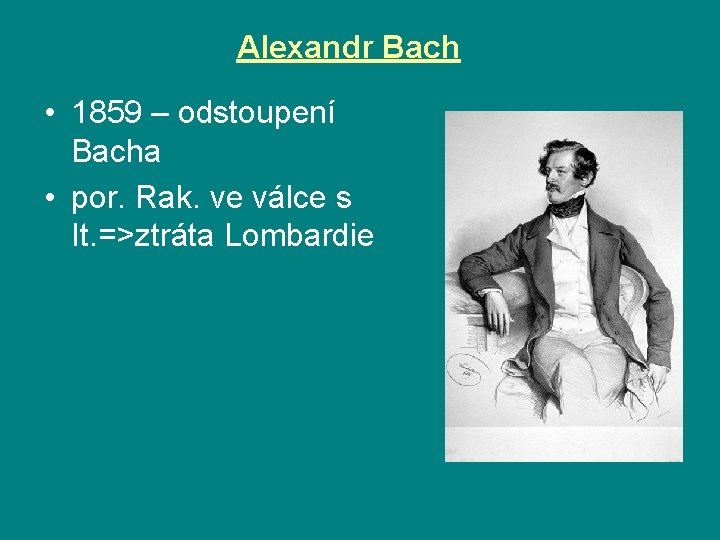 Alexandr Bach • 1859 – odstoupení Bacha • por. Rak. ve válce s It.