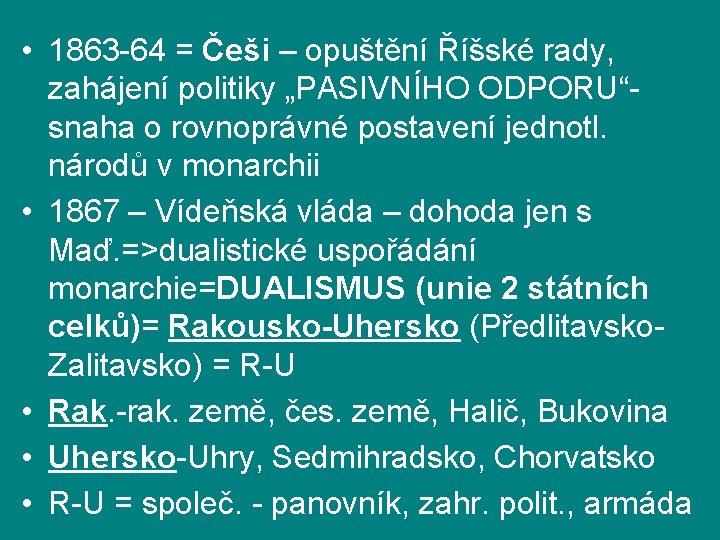  • 1863 -64 = Češi – opuštění Říšské rady, zahájení politiky „PASIVNÍHO ODPORU“snaha