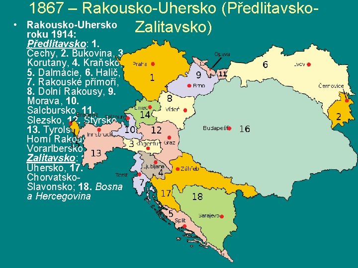  • 1867 – Rakousko-Uhersko (Předlitavsko. Rakousko-Uhersko Zalitavsko) roku 1914: Předlitavsko: 1. Čechy, 2.