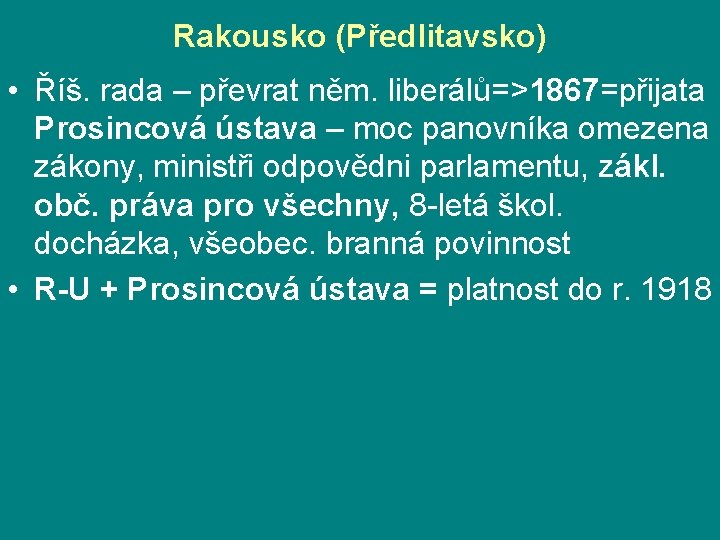 Rakousko (Předlitavsko) • Říš. rada – převrat něm. liberálů=>1867=přijata Prosincová ústava – moc panovníka