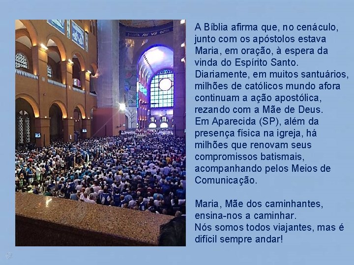 A Bíblia afirma que, no cenáculo, junto com os apóstolos estava Maria, em oração,