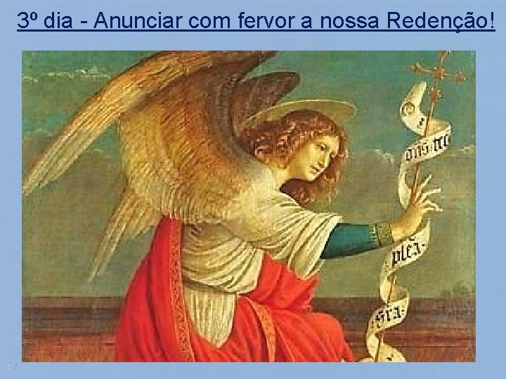 3º dia - Anunciar com fervor a nossa Redenção! 