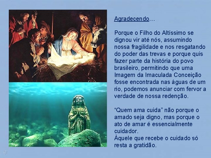 Agradecendo… Porque o Filho do Altíssimo se dignou vir até nós, assumindo nossa fragilidade