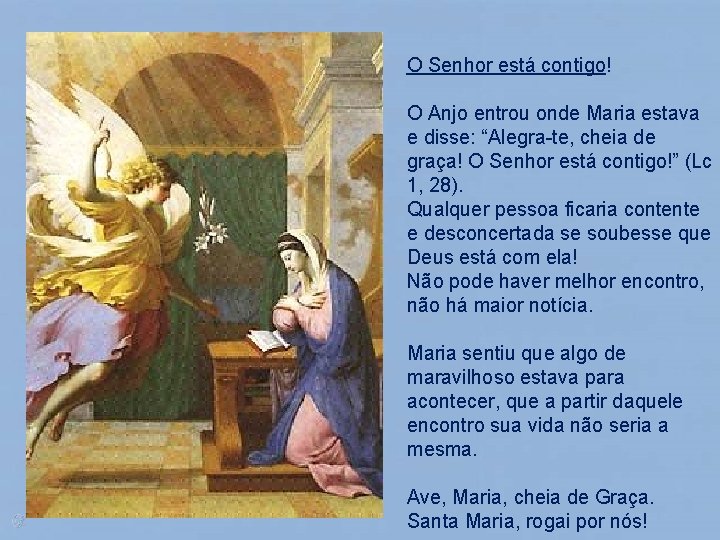 O Senhor está contigo! O Anjo entrou onde Maria estava e disse: “Alegra-te, cheia