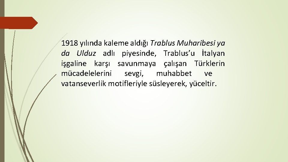 1918 yılında kaleme aldığı Trablus Muharibesi ya da Ulduz adlı piyesinde, Trablus’u İtalyan işgaline