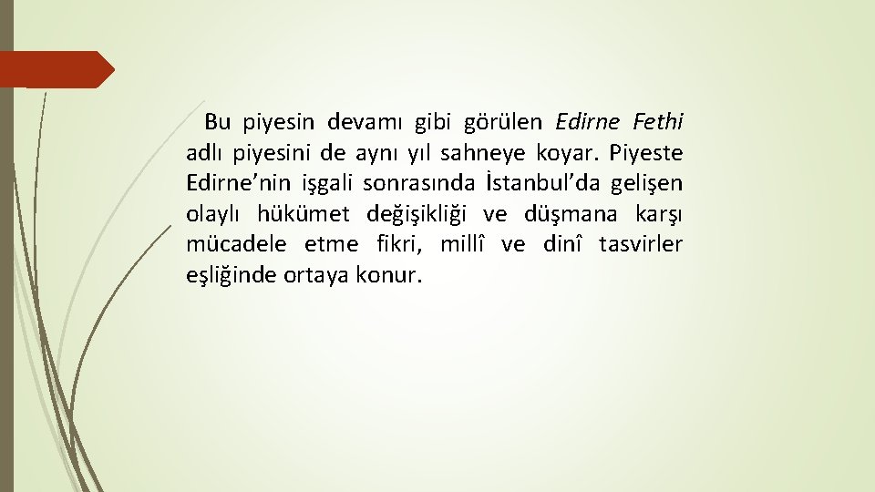 Bu piyesin devamı gibi görülen Edirne Fethi adlı piyesini de aynı yıl sahneye koyar.