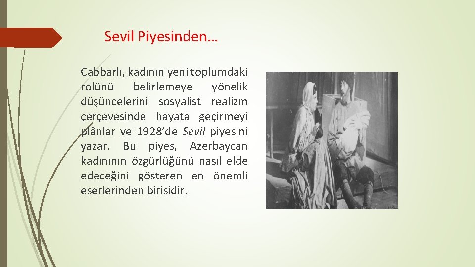 Sevil Piyesinden… Cabbarlı, kadının yeni toplumdaki rolünü belirlemeye yönelik düşüncelerini sosyalist realizm çerçevesinde hayata