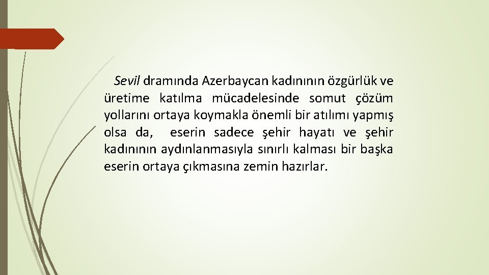 Sevil dramında Azerbaycan kadınının özgürlük ve üretime katılma mücadelesinde somut çözüm yollarını ortaya koymakla