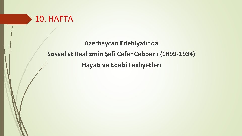 10. HAFTA Azerbaycan Edebiyatında Sosyalist Realizmin Şefi Cafer Cabbarlı (1899 -1934) Hayatı ve Edebî