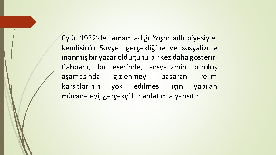 Eylül 1932’de tamamladığı Yaşar adlı piyesiyle, kendisinin Sovyet gerçekliğine ve sosyalizme inanmış bir yazar