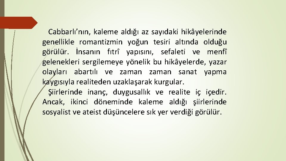 Cabbarlı’nın, kaleme aldığı az sayıdaki hikâyelerinde genellikle romantizmin yoğun tesiri altında olduğu görülür. İnsanın