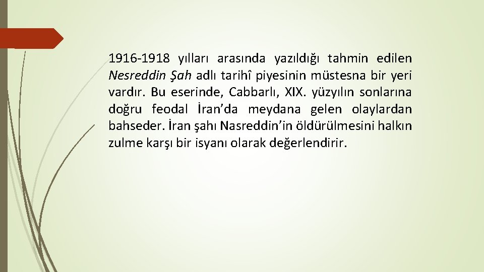 1916 -1918 yılları arasında yazıldığı tahmin edilen Nesreddin Şah adlı tarihî piyesinin müstesna bir