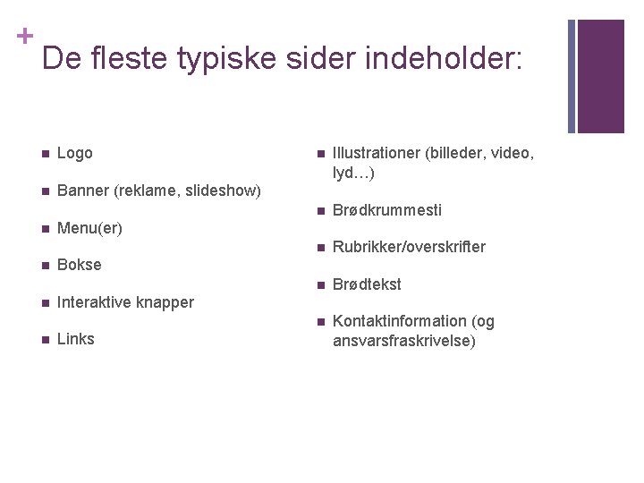 + De fleste typiske sider indeholder: n Logo n Banner (reklame, slideshow) n n