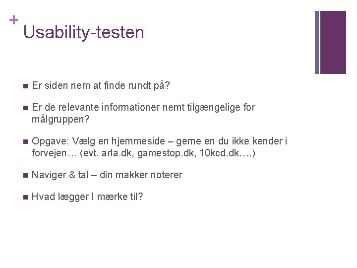 + Usability-testen n Er siden nem at finde rundt på? n Er de relevante