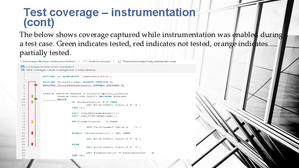 Test coverage – instrumentation (cont) The below shows coverage captured while instrumentation was enabled
