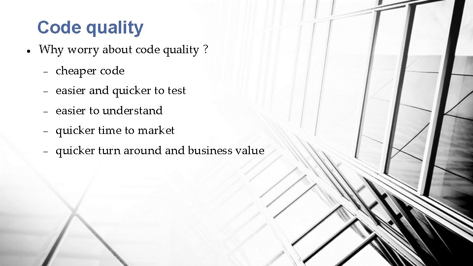 Code quality Why worry about code quality ? cheaper code easier and quicker to