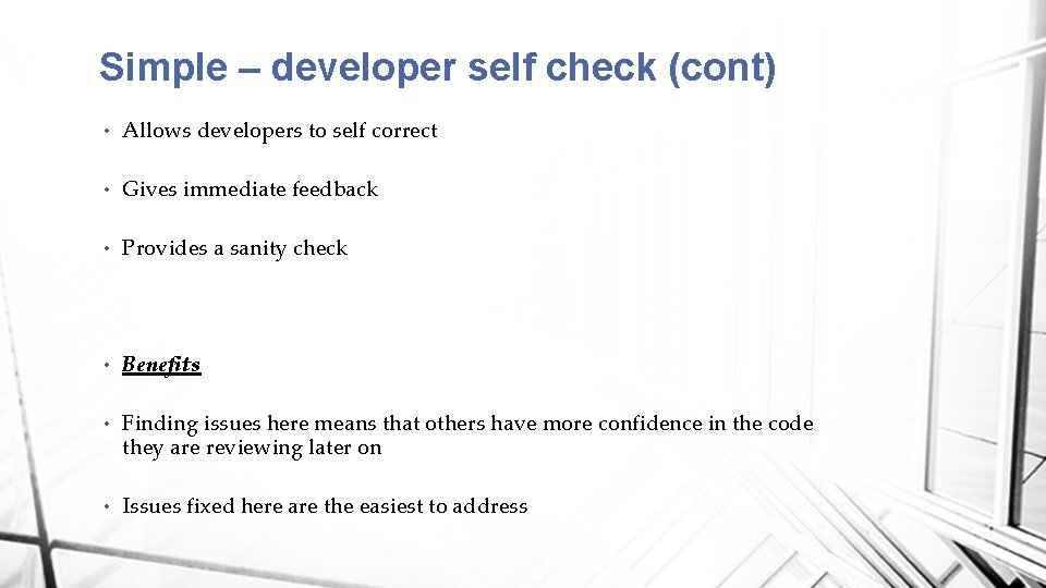 Simple – developer self check (cont) • Allows developers to self correct • Gives