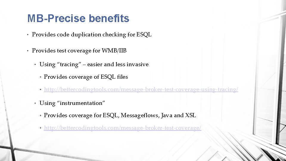 MB-Precise benefits • Provides code duplication checking for ESQL • Provides test coverage for