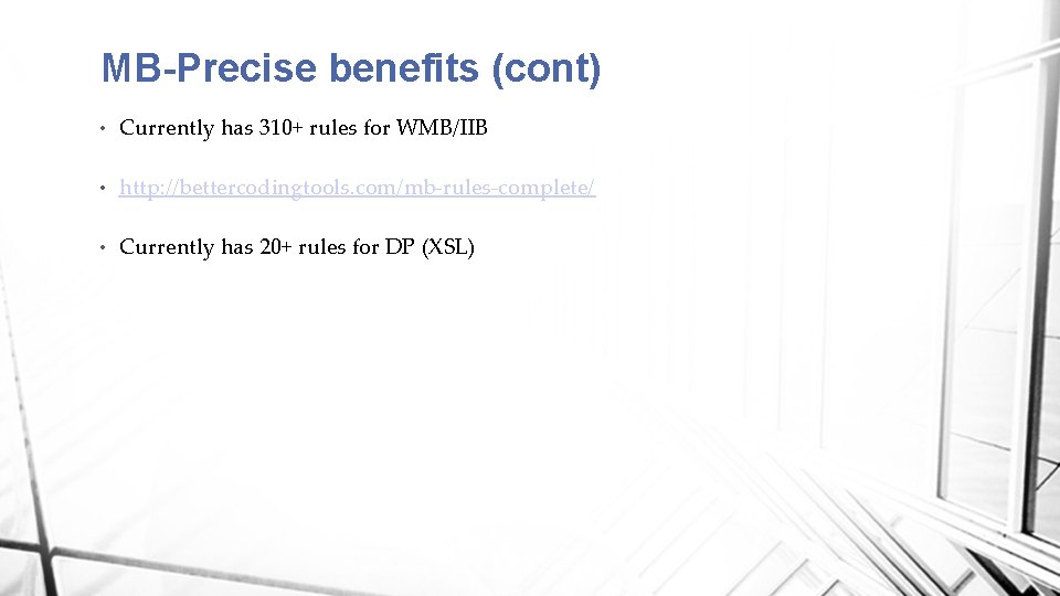 MB-Precise benefits (cont) • Currently has 310+ rules for WMB/IIB • http: //bettercodingtools. com/mb-rules-complete/