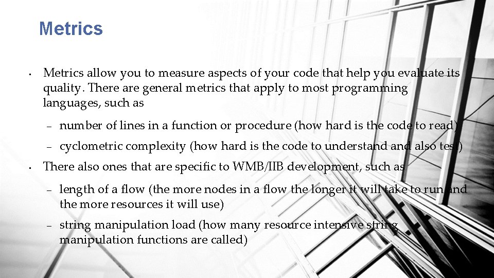 Metrics • • Metrics allow you to measure aspects of your code that help