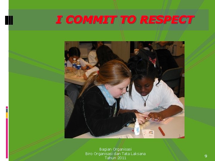 I COMMIT TO RESPECT Bagian Organisasi Biro Organisasi dan Tata Laksana Tahun 2011 9