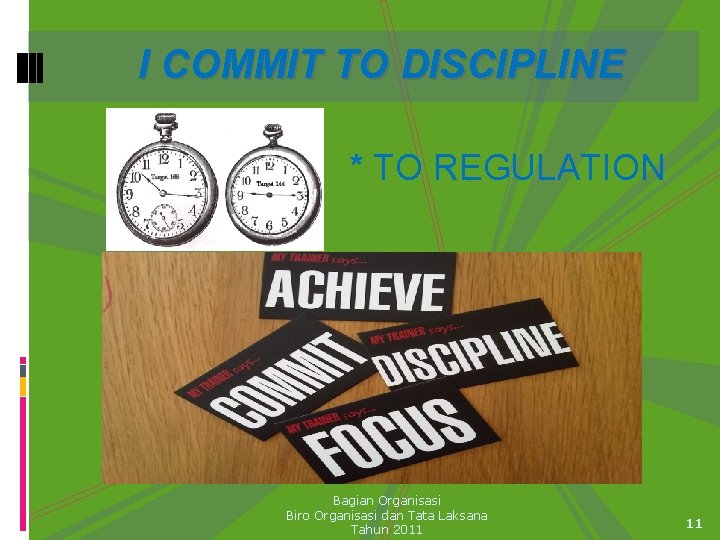 I COMMIT TO DISCIPLINE * TO REGULATION Bagian Organisasi Biro Organisasi dan Tata Laksana