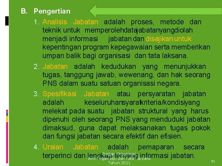 B. Pengertian 1. Analisis Jabatan adalah proses, metode dan teknik untuk memperolehdatajabatanyangdiolah menjadi informasi