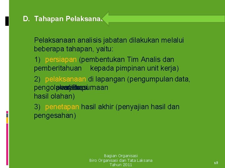 D. Tahapan Pelaksanaan analisis jabatan dilakukan melalui beberapa tahapan, yaitu: 1) persiapan (pembentukan Tim