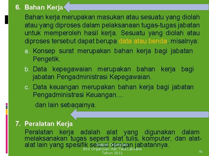 6. Bahan Kerja Bahan kerja merupakan masukan atau sesuatu yang diolah atau yang diproses