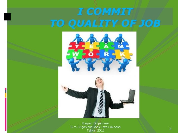 I COMMIT TO QUALITY OF JOB Bagian Organisasi Biro Organisasi dan Tata Laksana Tahun