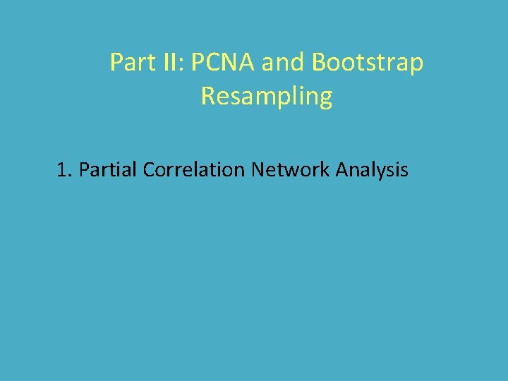 Part II: PCNA and Bootstrap Resampling 1. Partial Correlation Network Analysis 