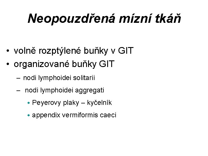 Neopouzdřená mízní tkáň • volně rozptýlené buňky v GIT • organizované buňky GIT –