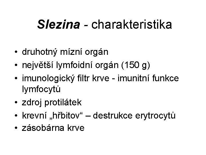 Slezina - charakteristika • druhotný mízní orgán • největší lymfoidní orgán (150 g) •