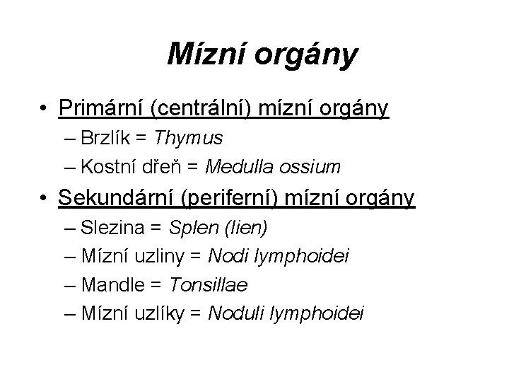Mízní orgány • Primární (centrální) mízní orgány – Brzlík = Thymus – Kostní dřeň