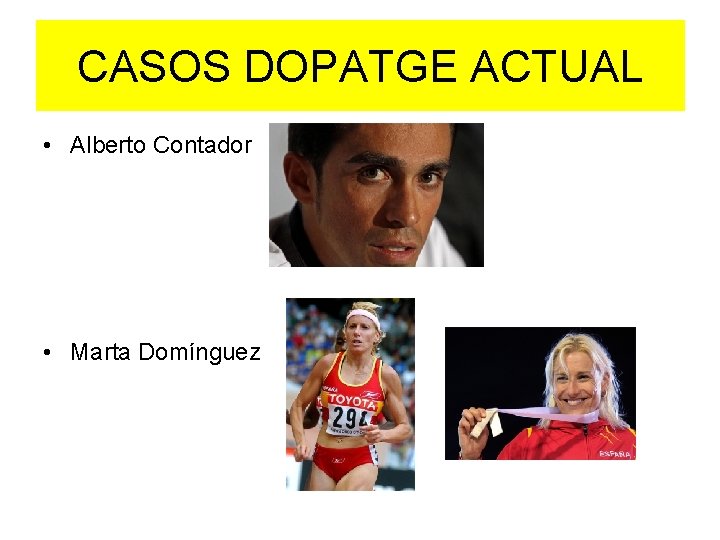 CASOS DOPATGE ACTUAL • Alberto Contador • Marta Domínguez 