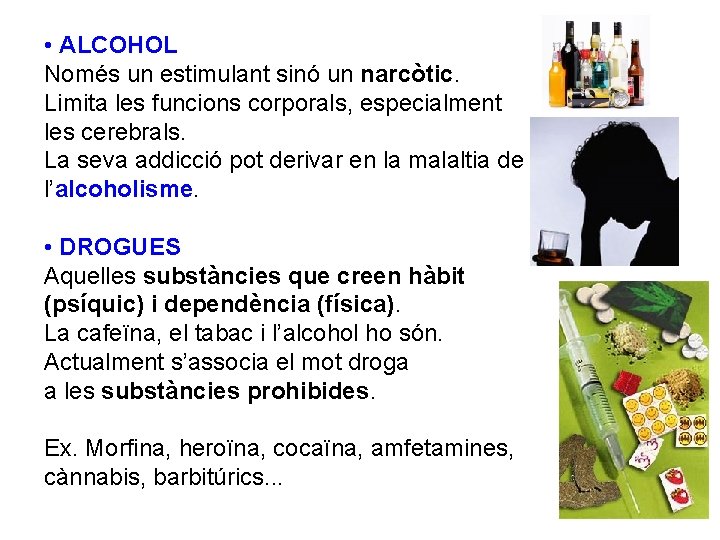  • ALCOHOL Només un estimulant sinó un narcòtic. Limita les funcions corporals, especialment