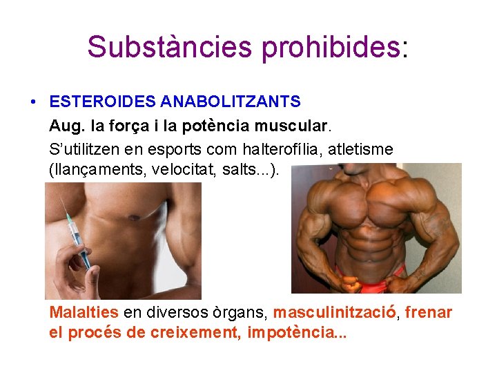 Substàncies prohibides: • ESTEROIDES ANABOLITZANTS Aug. la força i la potència muscular. S’utilitzen en