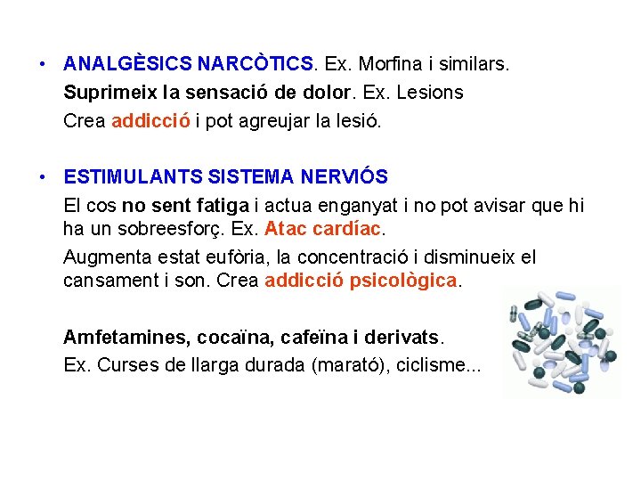  • ANALGÈSICS NARCÒTICS. Ex. Morfina i similars. Suprimeix la sensació de dolor. Ex.