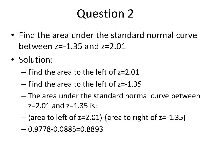 Question 2 • Find the area under the standard normal curve between z=-1. 35