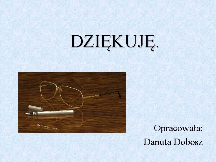 DZIĘKUJĘ. Opracowała: Danuta Dobosz 